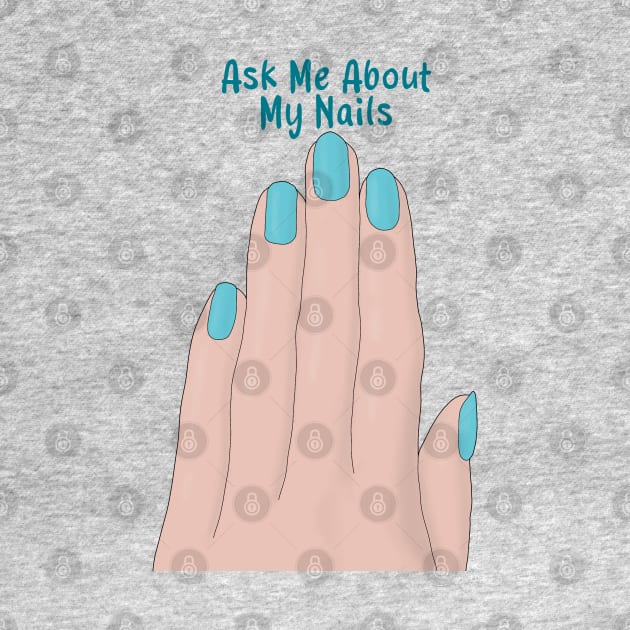 Ask Me About My Nails by DiegoCarvalho